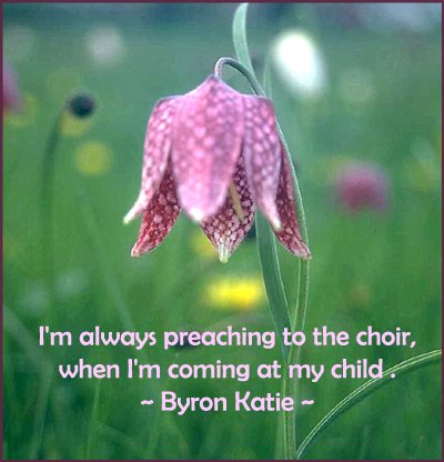 Parenting quote by Byron Katie - coming at my child.